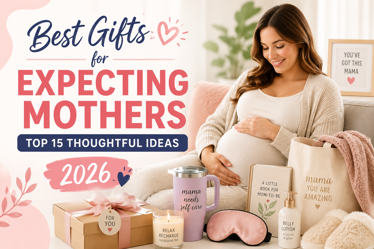 Best Gifts for Expecting Mothers: 15 Thoughtful Ideas She’ll Truly Love (2026 Guide)